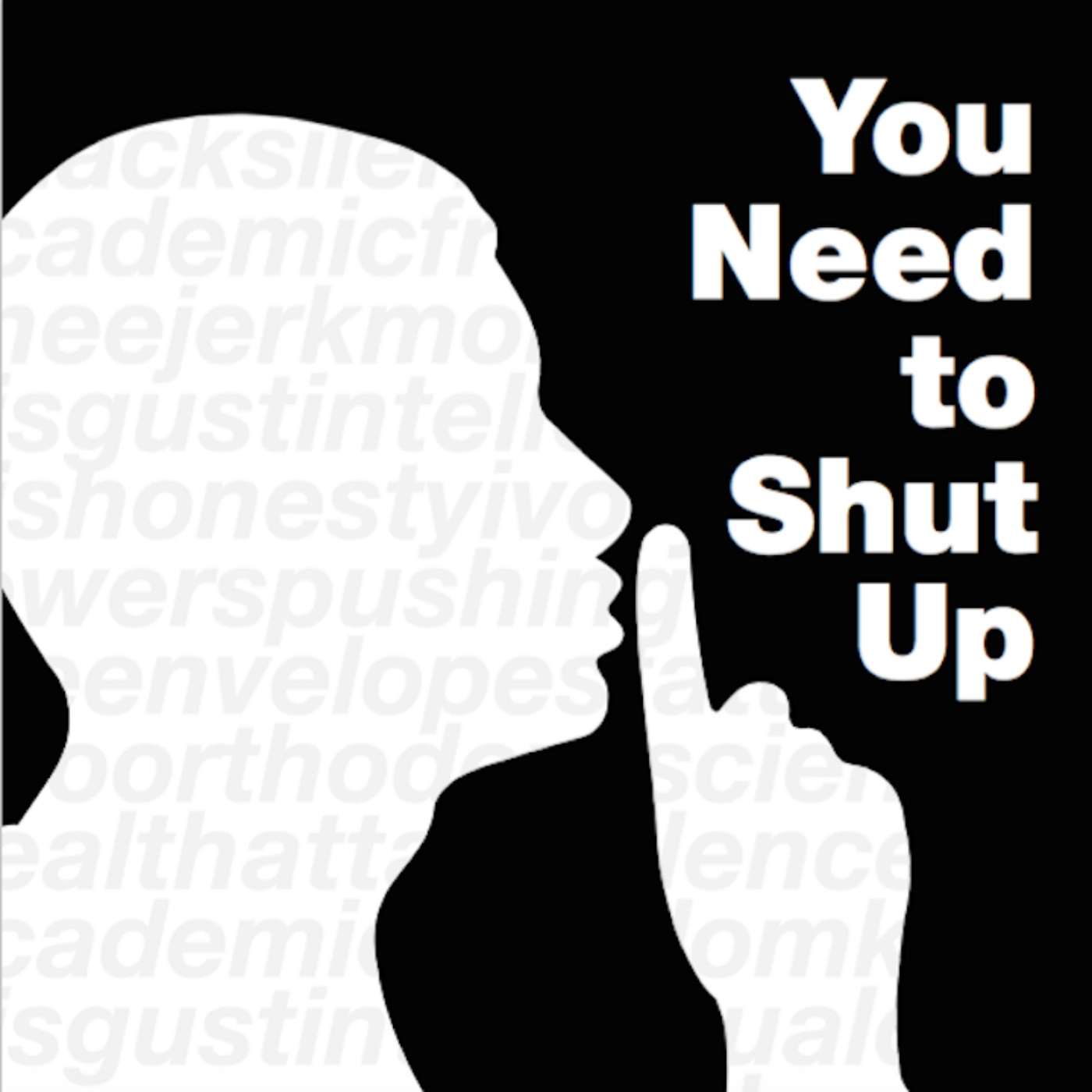 You Need To Shut Up Podcast Podtail