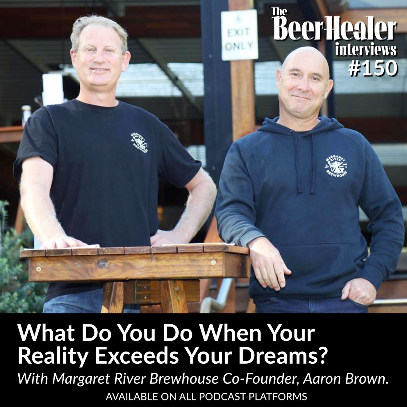 Ep. 150 - What Do You Do When Your Reality Exceeds Your Dreams? With Margaret River Brewhouse Co-Founder, Aaron Brown.