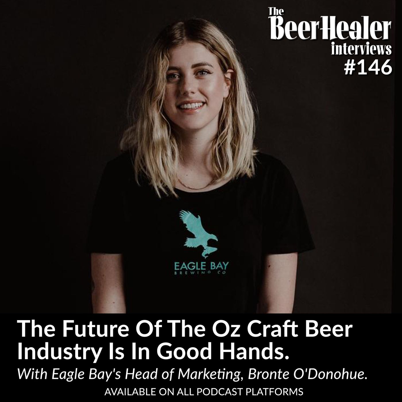 Ep. 146 - The Future Of The Oz Craft Beer Industry Is In Good Hands. With Eagle Bay Brewing Co's Head of Marketing, Bronte O'Donoghue.